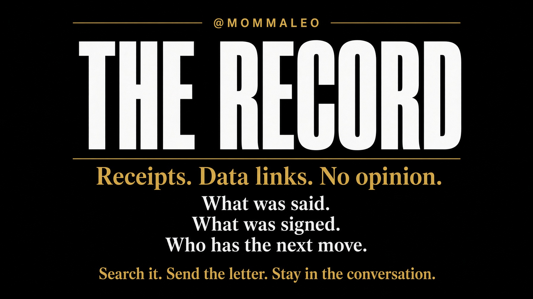 The Record. Receipts. Data links. No opinion. What was said. What was signed. Who has the next move.